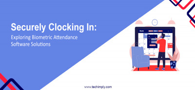 Securely Clocking In: Exploring Biometric Attendance Software Solutions